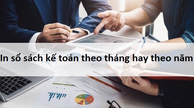 In sổ sách kế toán theo tháng hay theo năm
